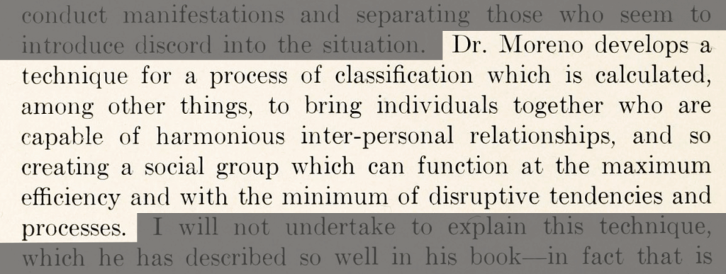 It reads: &ldquo;Dr. Moreno develops a technique for a process of classification which is calculated, among other things, to bring individuals together who are capable of harmonious inter-personal relationships, and so creating a social group which can function at the maximum efficiency and with the minimum of disruptive tendencies and processes.&rdquo;